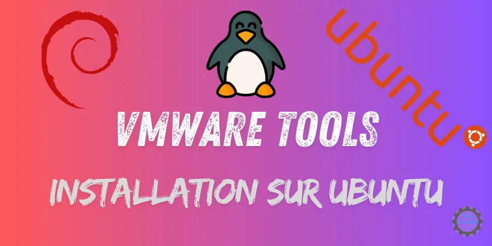 VMware Tools - Installation sur une machine Linux (Ubuntu)